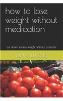 How to Lose Weight Without Medication: Cut Down Excess Weight Without a Doctor