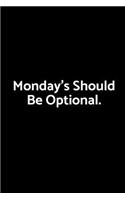 Monday's Should Be Optional.: A Wide Ruled Notebook