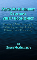 Steve McAlphabet Explains ABC Squared Economics