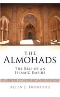 Almohads The Rise of an Islamic Empire