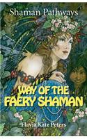 Shaman Pathways - Way of the Faery Shaman: The Book of Spells, Incantations, Meditations & Faery Magic(Shaman Pathways)