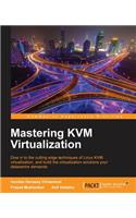 Mastering KVM Virtualization