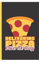 Delivering Pizza Drives Me Crazy: Notebook & Journal or Diary for Pizza Delivery Drivers - Take Your Notes or Gift It, Date Line Ruled Paper (120 Pages, 6x9)