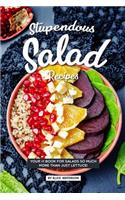 Stupendous Salad Recipes: Your #1 Book for Salads So Much More Than Just Lettuce!