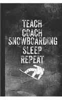 Teach Coach Snowboarding Sleep Repeat: Blank Lined Notebook Journal for Snowboarding Coach and Teacher