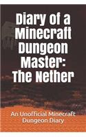 Diary of a Minecraft Dungeon Master: The Nether: An Unofficial Minecraft Dungeon Diary