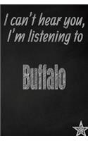 I Can't Hear You, I'm Listening to Buffalo Creative Writing Lined Journal: Promoting Band Fandom and Music Creativity Through Journaling...One Day at a Time