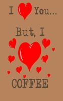 I Love You But: I Eally Love Coffee Blank Notebook