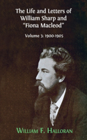The Life and Letters of William Sharp and "Fiona Macleod": Volume 3: 1900-1905