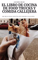 El Libro de Cocina de Food Trucks Y Comida Callejera