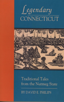 Legendary Connecticut: Traditional Tales from the Nutmeg State