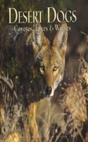 Desert Dogs: Coyotes, Foxes &amp; Wolves of the Sonoran Desert