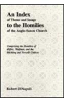 An Index of Theme and Image to the Homilies of the Anglo-Saxon Church: Comprising the Homilies of %lfric, Wulfstan, and the Blickling and Vercelli Codices