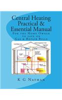Central Heating Practical & Essential Manual: Home Owner to Save Gas and Repair Bills