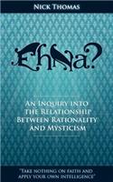 Eh Na? - An Inquiry Into the Relationship Between Rationality and Mysticism