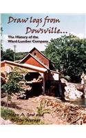 Draw Logs from Dowsville... the History of the Ward Lumber Company