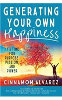 Generating Your Own Happiness: It's Time for Purpose, Passion, and Power