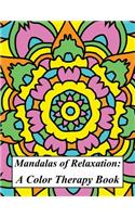 Mandalas of Relaxation: A Color Therapy Book: Color for Calmness: A Mandala Coloring Book Filled with Unique & Creative Designs to Promote Relaxation, Stress Relief & Peace
