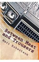 Between Meat and Trousers
