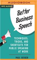 Better Business Speech: Techniques, Tricks, and Shortcuts for Public Speaking at Work