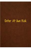 Enter At Own Risk: Lined Journal, 108 Pages, 6x9 Inches