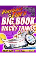 Fireball Tim's BIG BOOK of Wacky Things