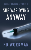 She was Dying Anyway: (3 Zachary Goldman Mysteries)