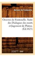 Oeuvres de Fontenelle. Suite Des Dialogues Des Morts Et Jugement de Pluton. (Éd.1825)