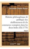 Histoire Des Établissemens & Du Commerce Des Européens Dans Les Deux Indes Tome 4