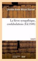 La Fièvre Sympathique, Confabulations. Livre 6: Suite Des Mémoires d'Une Créole Du Port-Au-Prince