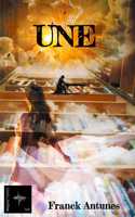 Une: Le dernier tome de la saga littéraire de Franck Antunes