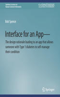 Interface for an App--The Design Rationale Leading to an App That Allows Someone with Type 1 Diabetes to Self-Manage Their Condition