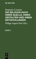 Benjamin Constant: Die Religion Nach Ihrer Quelle, Ihren Gestalten Und Ihren Entwicklungen. Band 2