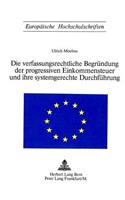 Die Verfassungsrechtliche Begruendung Der Progressiven Einkommensteuer Und Ihre Systemgerechte Durchfuehrung