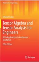 Tensor Algebra and Tensor Analysis for Engineers