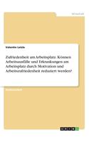 Zufriedenheit am Arbeitsplatz. Können Arbeitsausfälle und Erkrankungen am Arbeitsplatz durch Motivation und Arbeitszufriedenheit reduziert werden?