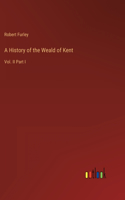 A History of the Weald of Kent