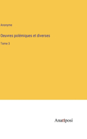 Oeuvres polémiques et diverses: Tome 3