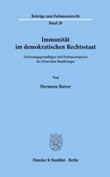 Immunitat Im Demokratischen Rechtsstaat: Verfassungsgrundlagen Und Parlamentspraxis Des Deutschen Bundestages