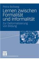 Lernen Zwischen Formalität Und Informalität: Zur Deformalisierung Von Bildung