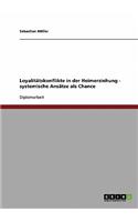 Loyalitätskonflikte in der Heimerziehung. Systemische Ansätze als Chance