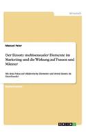 Der Einsatz multisensualer Elemente im Marketing und die Wirkung auf Frauen und Männer: Mit dem Fokus auf olfaktorische Elemente und deren Einsatz im Einzelhandel(German)