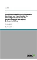 Intentionen und Idealvorstellungen von Dominikus und Franziskus bei der Gründung ihrer Orden und ihre Auswirkungen auf die spätere Ordensentwicklung