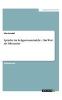 Sprache im Religionsunterricht - Das Wort als Erkenntnis