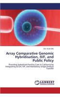Array Comparative Genomic Hybridisation, Ivf, and Public Policy