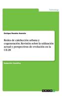 Redes de calefacción urbana y cogeneración. Revisión sobre la utilización actual y perspectivas de evolución en la UE-28