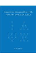 Dynamic lot sizing problems with stochastic production output