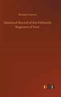 Historical Record of the Fiifteenth Regiment of Foot