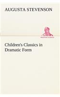 Children's Classics in Dramatic Form