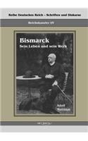 Reichskanzler Otto von Bismarck - Sein Leben und sein Werk